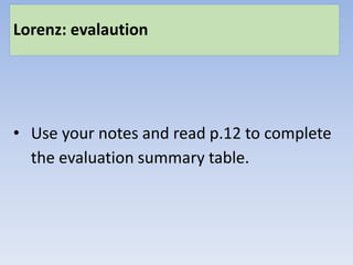 Lorenz: evalaution
• Use your notes and read p.12 to complete
the evaluation summary table.
 