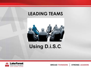 LEADING TEAMS
Using D.i.S.C.
 