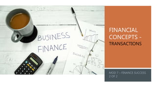 FINANCIAL
CONCEPTS -
TRANSACTIONS
 