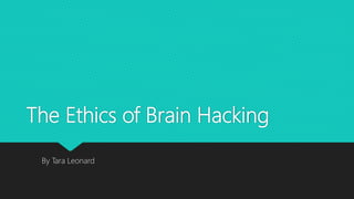 The Ethics of Brain Hacking
By Tara Leonard
 