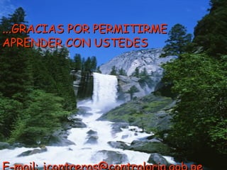 ......GRACIAS POR PERMITIRMEGRACIAS POR PERMITIRME
APRENDER CON USTEDESAPRENDER CON USTEDES
 