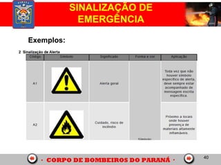 40
SINALIZAÇÃO DE
EMERGÊNCIA
Exemplos:
 
