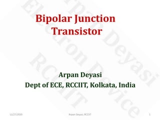 Bipolar Junction
Transistor
Arpan Deyasi
Dept of ECE, RCCIIT, Kolkata, India
12/27/2020 Arpan Deyasi, RCCIIT 1
 