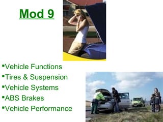 Mod 9
Vehicle Functions
Tires & Suspension
Vehicle Systems
ABS Brakes
Vehicle Performance
 