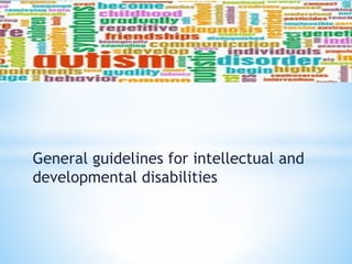 General guidelines for intellectual and
developmental disabilities
 
