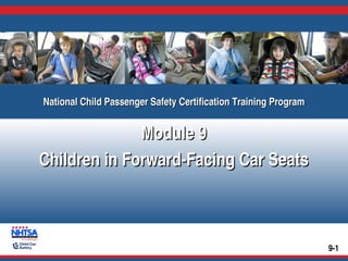 National Child Passenger Safety Certification Training Program
National Child Passenger Safety Certification Training Program

Module 9
Children in Forward-Facing Car Seats

9-1

 