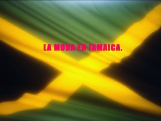 LA MODA EN JAMAICA. 