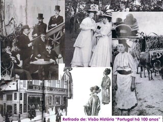 Retirado de: Visão História “Portugal há 100 anos” 