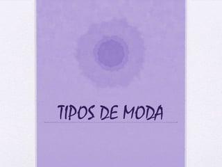 TIPOS DE MODA 