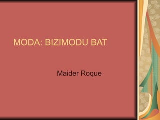 MODA: BIZIMODU BAT


        Maider Roque
 