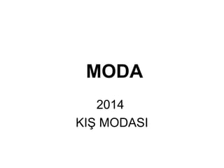 MODA 
2014 
KIŞ MODASI 
 