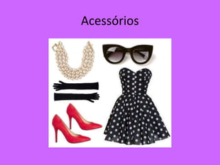 Acessórios
 