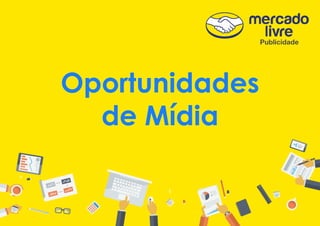 Oportunidades
de Mídia
 