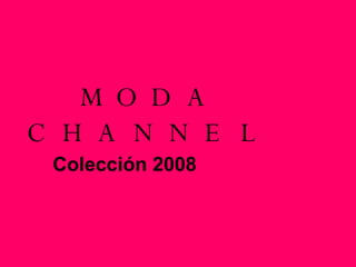 MODA CHANNEL Colección 2008 