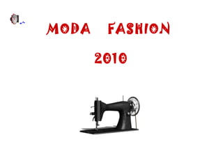 MODA    FASHION

       2010
 