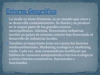 La moda no tiene fronteras, es un mundo que crece y

se desarrolla constantemente. Se diseña y se produce
en la mayor pa...