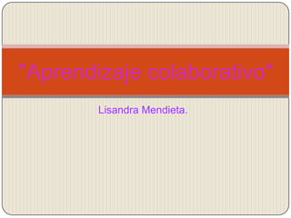 Lisandra Mendieta.  "Aprendizaje colaborativo" 