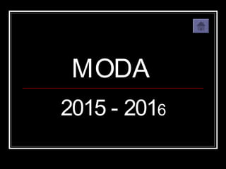 MODA
2015 - 2016
 