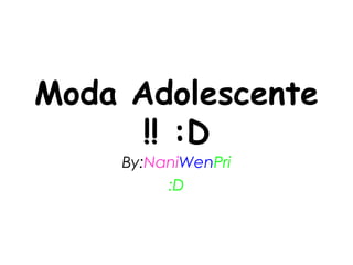 Moda Adolescente !! :D By: Nani Wen Pri :D 