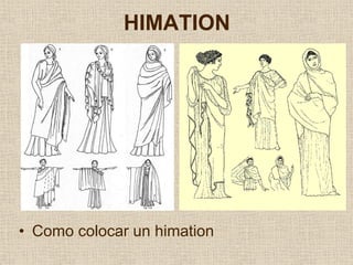 HIMATION




• Como colocar un himation
 