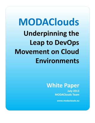 MODAClouds, Underpinning the Leap to DevOps Movement on Cloud
Environments

 