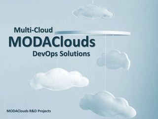 MODAClouds
MODAClouds R&D Projects
Multi-Cloud
DevOps Solutions
 