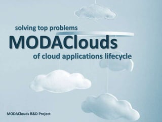 MODAClouds
MODAClouds R&D Project
solving top problems
of cloud applications lifecycle
 