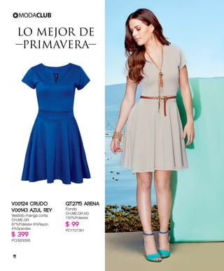 LO MEJOR DE
PRIMAVERA
V00124 Crudo
V00143 Azul Rey
Vestido manga corta
CH,ME,GR
87%Poliéster 9%Rayón
4%Spandex
$ 399
PC0929395
QT2715 Arena
Fondo
CH,ME,GR,XG
100%Poliéster
$ 99
PC7707361
11
 