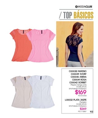 / TOP BÁSICOS
C00038 Marino
C00039 Ivory
C00040 Arena
C00041 Rosa
C00042 Sorbet
Playera manga corta
CH,ME,GR,XG
94%Poliéster 6%Elastano
$169PC7012429
L00032 Plata Jaspe
Pantalón
CH,ME,GR,XG
94%Poliéster 6%Elastano
$269
PC1719897 102
 