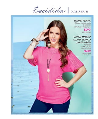 Decidida CONFÍA EN TI
B00089 Fiusha
Blusón manga corta
CH,ME,GR
96%Rayón 4%Elastano
$299
PC3322093
L00023 Marino
L00024 Blanco
L00025 Menta
Pantalón
CH,ME,GR,XG
100%Poliéster
$429
PC2031547
12
 