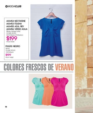 COLORES FRESCOS DE VERANO
A00454 Nectarine
A00453 Fiusha
A00455 Azul Rey
A00456 Verde Agua
Blusa manga corta
CH,ME,GR,XG
94%Poliéster 6%Elastano
$199PC5314638
P00010 Negro
Short
CH,ME,GR,XG
100%Rayón
$199
PC4114682
111
 