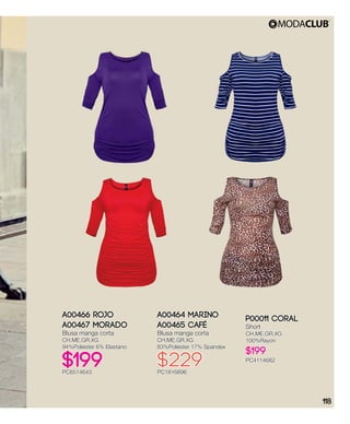 A00466 Rojo
A00467 Morado
Blusa manga corta
CH,ME,GR,XG
94%Poliéster 6% Elastano
$199PC6514643
A00464 Marino
A00465 Café
Blusa manga corta
CH,ME,GR,XG
83%Poliéster 17% Spandex
$229PC1816896
P00011 Coral
Short
CH,ME,GR,XG
100%Rayón
$199
PC4114682
118
 