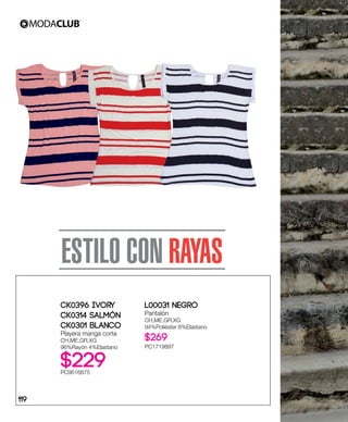 ESTILO CON RAYAS
CK0396 Ivory
CK0314 Salmón
CK0301 Blanco
Playera manga corta
CH,ME,GR,XG
96%Rayón 4%Elastano
$229PC9616875
L00031 Negro
Pantalón
CH,ME,GR,XG
94%Poliéster 6%Elastano
$269
PC1719897
119
 