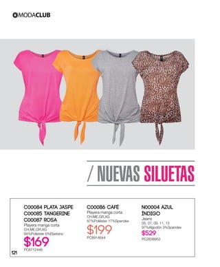 / NUEVAS SILUETAS
C00084 Plata Jaspe
C00085 Tangerine
C00087 Rosa
Playera manga corta
CH,ME,GR,XG
94%Poliéster 6%Elastano
$169PC8712446
C00086 Café
Playera manga corta
CH,ME,GR,XG
87%Poliéster 17%Spandex
$199PC8914644
N00004 Azul
índigo
Jeans
05, 07, 09, 11, 13
97%Algodón 3%Spandex
$529
PC2638953
121
 