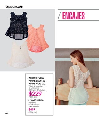 / ENCAJES
A00459 Ivory
A00458 Negro
A00457 Coral
Blusa sin mangas
CH,ME,GR,XG
90%Nylon 10%Elastano
$229PC3416813
L00025 Menta
Pantalón
CH,ME,GR,XG
100%Poliéster
$429
PC2031547
125
 
