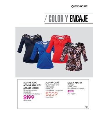 / COLOR Y ENCAJE
A00437 Café
Blusa manga corta
estampada
CH,ME,GR
83%Poliéster 17%Spandex
$229PC2616882
A00438 Rojo
A00439 Azul Rey
A00440 Negro
Blusa manga corta
CH,ME,GR
94%Poliéster 6%Elastano
$199PC0014636
L00031 Negro
Pantalón
CH,ME,GR,XG
94%Poliéster 6%Elastano
$269
PC1719897
134
 