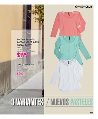 / NUEVOS PASTELES3 VARIANTES
A00263 Salmón
A00262 Verde Agua
A00261 Ivory
Blusa manga 3/4
CH,ME,GR,XG
94%Poliéster 6%Elastano
$199PC4114662
L00033 Marino
Pantalón
CH,ME,GR,XG
94%Poliéster 6%Elastano
$269
PC1719897
136
 