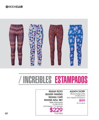 / INCREIBLES ESTAMPADOS
R00061 Rojo
R00059 Marino
R00060 Café
R00058 Azul Rey
Malla estampada
CH,ME,GR,XG
83%Poliéster 17% Spandex
$229PC2616883
A00474 Ivory
Blusa manga corta
CH,ME,GR,XG
94% Poliéster 6%Elastano
$199
PC1414616
137
 