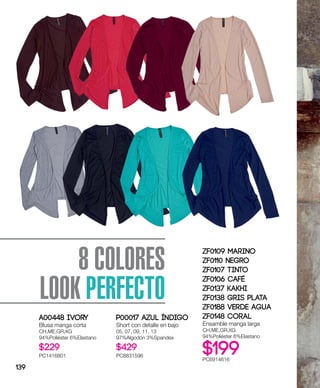 8 COLORES
LOOK PERFECTO
ZF0109 Marino
ZF0110 Negro
ZF0107 Tinto
ZF0106 Café
ZF0137 Kakhi
ZF0138 Gris Plata
ZF0188 Verde Agua
ZF0148 Coral
Ensamble manga larga
CH,ME,GR,XG
94%Poliéster 6%Elastano
$199PC6914616
A00448 Ivory
Blusa manga corta
CH,ME,GR,XG
94%Poliéster 6%Elastano
$229
PC1416801
P00017 Azul índigo
Short con detalle en bajo
05, 07, 09, 11, 13
97%Algodón 3%Spandex
$429
PC8831596
139
 