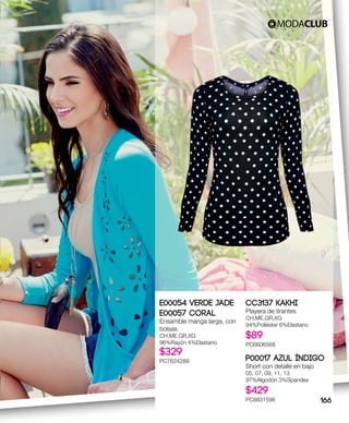 E00054 Verde Jade
E00057 Coral
Ensamble manga larga, con
bolsas
CH,ME,GR,XG
96%Rayón 4%Elastano
$329
PC7624289
CC3137 Kakhi
Playera de tirantes
CH,ME,GR,XG
94%Poliéster 6%Elastano
$89
PC6606568
P00017 Azul índigo
Short con detalle en bajo
05, 07, 09, 11, 13
97%Algodón 3%Spandex
$429
PC8831596 166
 