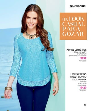 A00405 Verde Jade
Blusa manga 3/4
CH,ME,GR,XG
83%Poliéster 17%Spandex
$299
PC0122085
L00023 Marino
L00024 Blanco
L00025 Menta
Pantalón
CH,ME,GR,XG
100%Poliéster
$429
PC2031547
UN LOOK
CASUAL
PARA
GOZAR
18
 