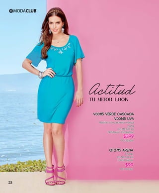 V00115 Verde Cascada
V00145 Uva
Vestido con pedrería manga
corta
CH,ME,GR,XG
96%Rayón 4%Elastano
$399
PC1329391
QT2715 Arena
Fondo
CH,ME,GR,XG
100%Poliéster
$99
PC7707361
ActitudTU MEJOR LOOK
23
 