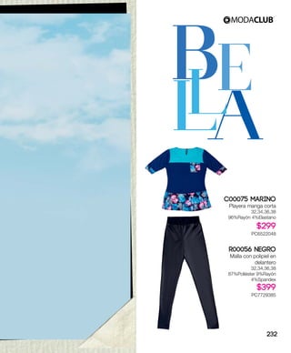 C00075 Marino
Playera manga corta
32,34,36,38
96%Rayón 4%Elastano
$299
PC6522048
R00056 Negro
Malla con polipiel en
delantero
32,34,36,38
87%Poliéster 9%Rayón
4%Spandex
$399
PC7729385
B
LA
EL
232
 