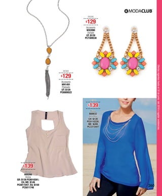 Ofertasvigenteshastael30dejuniodel2016oagotarexistencias.
DESDE
$129
Accesorio
WH1491
Plateado
UT: $129
PC6009522
DESDE
$129
Accesorio
WX2090
Dorado
UT: $129
PC7309530
DESDE
$139
Blusa
B00032
Azul Rey
CH: $139
PC0110228;
ME: $209
PC3315447
DESDE
$139
Blusa
A00266
Arena
GR: $139 PC8010261;
CH, ME: $149
PC5811047; XG: $159
PC5011748
260
 