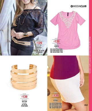 Ofertasvigenteshastael30dejuniodel2016oagotarexistencias.
DESDE
$129
Blusón
BJ0710
Negro
CH,ME, GR: $129
PC7309530
DESDE
$139
Playera
CE9918
Rosa
XG: $139 PC5610282;
CH: $149 PC0411010;
ME: $159 PC0611789
DESDE
$139
Falda
QT2503
Crudo
CH: $139 PC6610246;
GR: $159 PC4411785;
XG: $179 PC5013229;
ME: $189 PC0913915
DESDE
$139
Accesorio
WY1190
Dorado
UT: $139
PC5610289
262
 