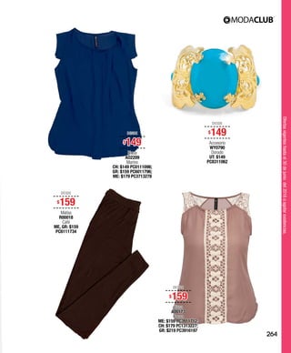 Ofertasvigenteshastael30dejuniodel2016oagotarexistencias.
DESDE
$159
Mallas
R00018
Café
ME, GR: $159
PC6111734
DESDE
$159
Blusa
A00173
Cocoa
ME: $159 PC3911712;
CH: $179 PC1313227;
GR: $219 PC3916197
DESDE
$149
Blusa
AO2209
Marino
CH: $149 PC0111098;
GR: $159 PC6011796;
ME: $179 PC3713278
DESDE
$149
Accesorio
WY0790
Dorado
UT: $149
PC8311062
264
 