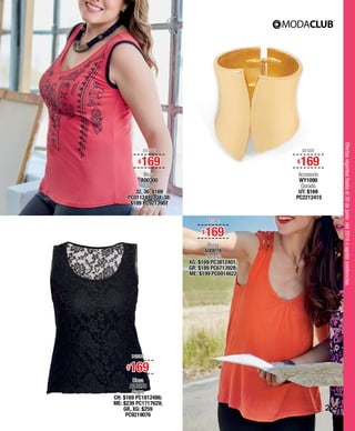 Ofertasvigenteshastael30dejuniodel2016oagotarexistencias.
DESDE
$169
Blusa
A00300
Coral
32, 36: $169
PC0112472; 34, 38:
$189 PC9213907
DESDE
$169
Accesorio
WY1090
Dorado
UT: $169
PC2212415
DESDE
$169
Blusa
A00278
Negro
CH: $169 PC1812486;
ME: $239 PC1717629;
GR, XG: $259
PC9219076
DESDE
$169
Blusa
A00078
Naranja
XG: $169 PC3812401;
GR: $189 PC6713928;
ME: $199 PC6914622
266
 