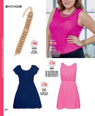 Ofertasvigenteshastael30dejuniodel2016oagotarexistencias.
DESDE
$169
Accesorio
WY0690
Dorado
UT: $169
PC1512413
DESDE
$179
Vestido
V00062
Rosa
XG: $179 PC8213225;
GR: $239 PC9017685;
ME: $249 PC9418317;
CH: $349 PC6125774
DESDE
$179
Vestido
V00059
Marino
CH, ME: $179
PC7513245
DESDE
$179
Blusa
A00303
Magenta
32: $179 PC5313281;
36: $229 PC1416842;
34: $329 PC2424283;
38: $359 PC4126409
267
 