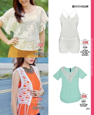 Ofertasvigenteshastael30dejuniodel2016oagotarexistencias.
DESDE
$239
Blusa
A00030
Blanco
ME: $239 PC0417622;
CH: $259 PC3119087
DESDE
$239
Palazzo
SC1896
Ivory
CH: $239
PC2317646; GR,
XG: $259
PC7619013
DESDE
$259
Playera
CE9927
Menta
GR, XG: $259
PC7519027
DESDE
$259
Chaleco
J00010
Blanco
UT: $259 PC0719073;
GR: $389 PC3328616 274
 