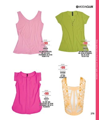 Ofertasvigenteshastael30dejuniodel2016oagotarexistencias.
DESDE
$99
Blusa
A00230
Salmón
XG: $99 PC0407325;
ME, GR: $109
PC0408009; CH: $159
PC9011770
DESDE
$99
Playera
CK0178
Citrón
CH: $99 PC9207356;
ME: $109 PC7908044;
GR, XG: $159
PC1011736
DESDE
$99
Blusa
AO2223
Rosa
CH, ME: $99
PC7707354; XG: $109
PC1408057; GR: $119
PC2508797
DESDE
$99
Accesorio
WY0590
Dorado
UT: $99
PC3807312
278
 